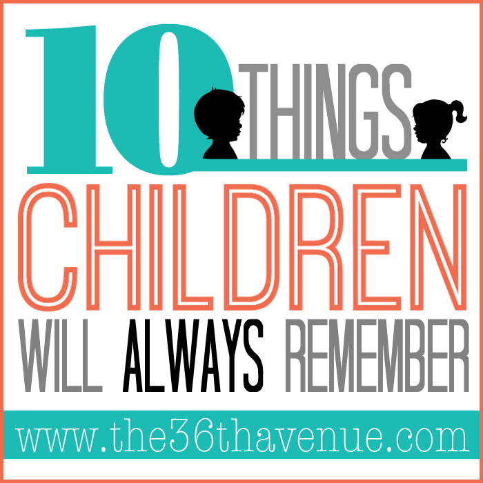 Parenting and Kids - Here is a list 10 Things Kids will ALWAYS remember and parents should NEVER forget! PIN IT NOW and read it later!