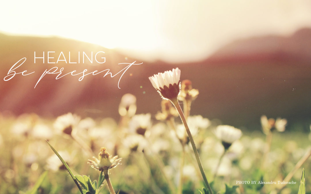 Healing Journey – Be Present